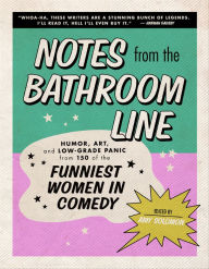 Read free books online no download Notes From the Bathroom Line: Humor, Art, and Low-grade Panic from 150 of the Funniest Women in Comedy in English CHM ePub