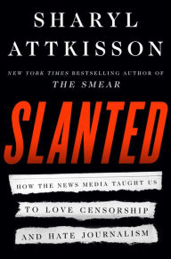 Rapidshare books download Slanted: How the News Media Taught Us to Love Censorship and Hate Journalism 9780062974693 (English literature) by Sharyl Attkisson