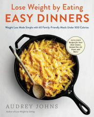 Download free accounts ebooks Lose Weight by Eating: Easy Dinners: Weight Loss Made Simple with 60 Family-Friendly Meals Under 500 Calories