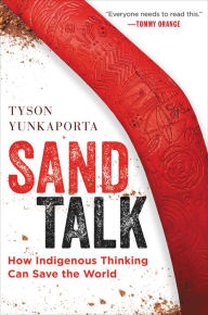 Title: Sand Talk: How Indigenous Thinking Can Save the World, Author: Tyson Yunkaporta