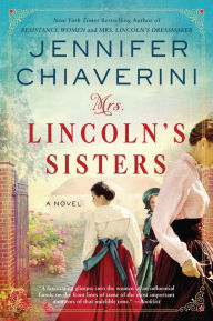 Title: Mrs. Lincoln's Sisters, Author: Jennifer Chiaverini