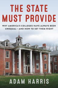 Ebooks files download The State Must Provide: Why America's Colleges Have Always Been Unequal--and How to Set Them Right 9780062976482 by 