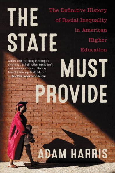 The State Must Provide: Definitive History of Racial Inequality American Higher Education