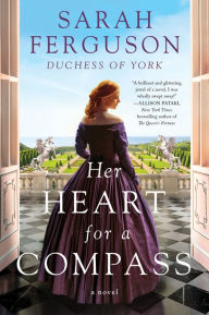Title: Her Heart for a Compass: A Novel, Author: Sarah Ferguson
