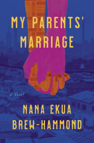 Download free full books My Parents' Marriage: A Novel by Nana Ekua Brew-Hammond (English literature) iBook MOBI 9780062976734