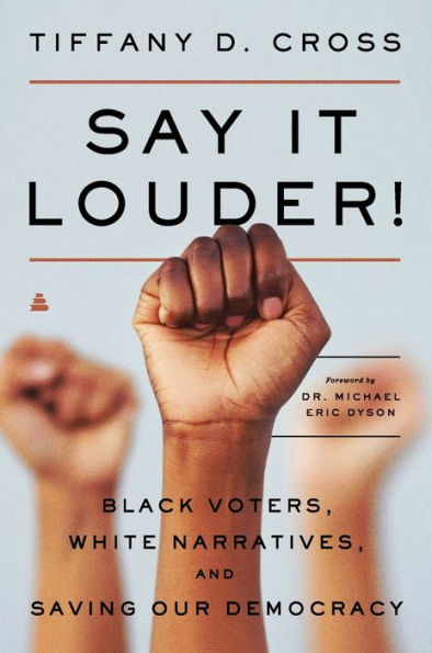 Say It Louder!: Black Voters, White Narratives, and Saving Our Democracy