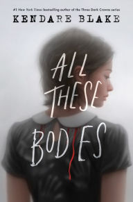 Title: All These Bodies, Author: Kendare Blake