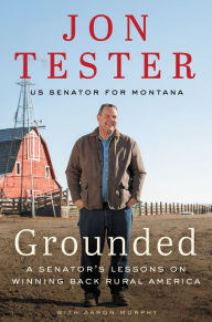 Ebooks em portugues gratis download Grounded: A Senator's Lessons on Winning Back Rural America by Jon Tester 9780062977489 (English literature)