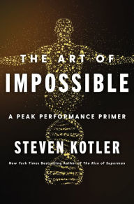 Downloading free ebooks for nook The Art of Impossible: A Peak Performance Primer (English literature) by Steven Kotler 