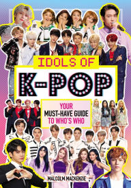 Title: Idols of K-Pop: Your Must-Have Guide to Who's Who, Author: Malcolm Mackenzie