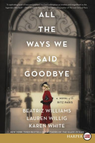 Title: All the Ways We Said Goodbye: A Novel of the Ritz Paris, Author: Beatriz Williams