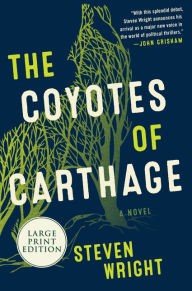 Title: The Coyotes of Carthage: A Novel, Author: Steven Wright