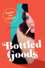 Title: Bottled Goods: A Novel, Author: Sophie Van Llewyn