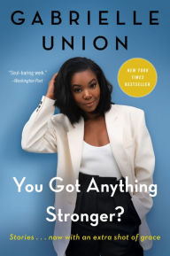 Title: You Got Anything Stronger?: Stories, Author: Gabrielle Union