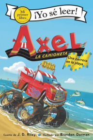 Title: Axel la camioneta: Una carrera en la playa: Axel the Truck: Beach Race (Spanish edition), Author: J. D. Riley