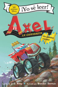 Title: Axel la camioneta: Un camino rocoso: Axel the Truck: Rocky Road (Spanish edition), Author: J. D. Riley