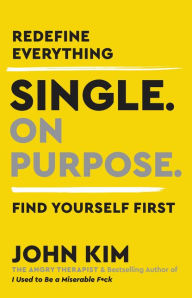 Free download audio books with text Single On Purpose: Redefine Everything. Find Yourself First.  English version by John Kim 9780062980731