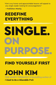 Title: Single On Purpose: Redefine Everything. Find Yourself First., Author: John Kim