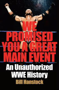 Google book downloade We Promised You a Great Main Event: An Unauthorized WWE History by Bill Hanstock in English FB2 9780062980847