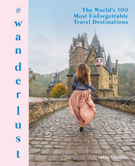 Title: #wanderlust: The World's 500 Most Unforgettable Travel Destinations, Author: Sabina Trojanova