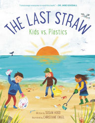 Title: The Last Straw: Kids vs. Plastics, Author: Susan Hood