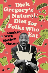 Title: Dick Gregory's Natural Diet for Folks Who Eat: Cookin' with Mother Nature, Author: Dick Gregory