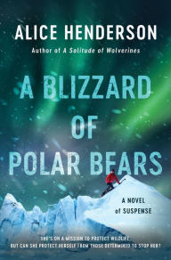 Title: A Blizzard of Polar Bears: A Novel of Suspense, Author: Alice Henderson