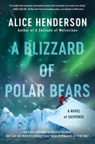 Title: A Blizzard of Polar Bears: A Novel of Suspense, Author: Alice Henderson