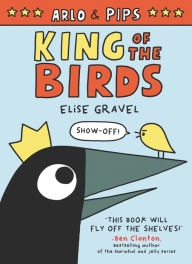 Title: Arlo & Pips: King of the Birds, Author: Elise Gravel