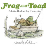 Title: Frog and Toad: A Little Book of Big Thoughts, Author: Arnold Lobel