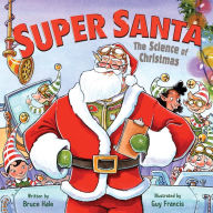 Title: Super Santa: The Science of Christmas: A Christmas Holiday Book for Kids, Author: Bruce Hale