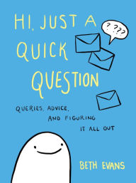 Free itune audio books download Hi, Just a Quick Question: Queries, Advice, and Figuring It All Out  9780062983671 by Beth Evans in English