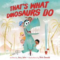 Title: That's What Dinosaurs Do, Author: Jory John