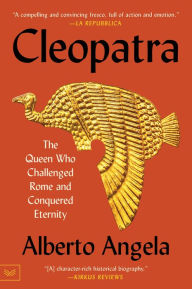 Title: Cleopatra: The Queen Who Challenged Rome and Conquered Eternity, Author: Alberto Angela