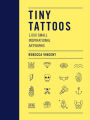 Tiny Tattoos: 1,000 Small Inspirational Artworks