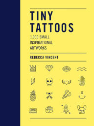 Title: Tiny Tattoos: 1,000 Small Inspirational Artworks, Author: Rebecca Vincent