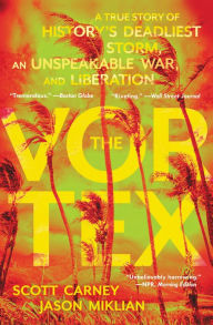 French e books free download The Vortex: A True Story of History's Deadliest Storm, an Unspeakable War, and Liberation English version by Scott Carney, Jason Miklian 9780062985422 