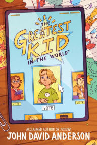 Title: The Greatest Kid in the World, Author: John David Anderson