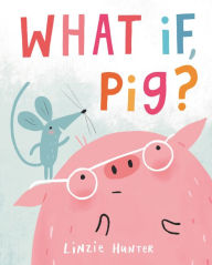 Free epub ebook to downloadWhat If, Pig? MOBI byLinzie Hunter