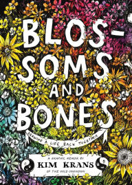 Title: Blossoms and Bones: Drawing a Life Back Together, Author: Kim Krans