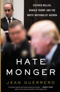 Free download for ebooks Hatemonger: Stephen Miller, Donald Trump, and the White Nationalist Agenda by Jean Guerrero 9780062986719 English version PDF