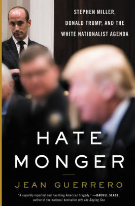 Hatemonger Stephen Miller Donald Trump and the White Nationalist Agenda Jean Guerrero