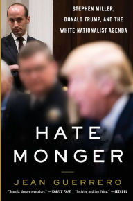 Title: Hatemonger: Stephen Miller, Donald Trump, and the White Nationalist Agenda, Author: Jean Guerrero