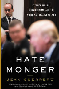 Title: Hatemonger: Stephen Miller, Donald Trump, and the White Nationalist Agenda, Author: Jean Guerrero