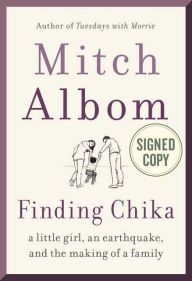 Title: Finding Chika: A Little Girl, an Earthquake, and the Making of a Family (Signed Book), Author: Mitch Albom