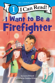 Title: I Want to Be a Firefighter, Author: Laura Driscoll