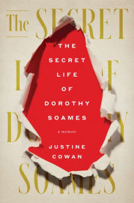 Title: The Secret Life of Dorothy Soames: A Memoir, Author: Justine Cowan