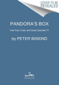 Free books online and download Pandora's Box: How Guts, Guile, and Greed Upended TV  by Peter Biskind 9780062991676 English version