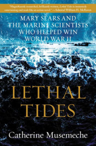 Download free epub ebooks for android tablet Lethal Tides: Mary Sears and the Marine Scientists Who Helped Win World War II English version 