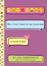 Title: TBH #8: TBH, I Don't Want to Say Good-bye, Author: Lisa Greenwald